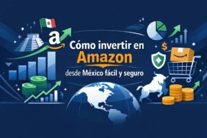 Cómo invertir en Amazon desde México fácil y seguro