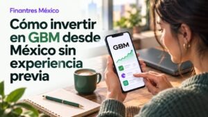 Cómo invertir en GBM desde México sin experiencia previa