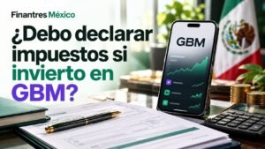 ¿Debo declarar impuestos si invierto en GBM
