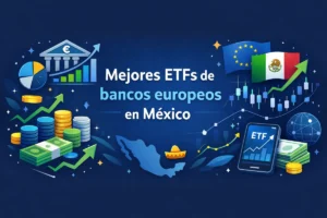 Mejores ETFs de bancos europeos en México”
