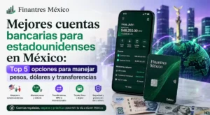 Mejores cuentas bancarias para estadounidenses en México Top opciones para manejar pesos, dólares y transferencias
