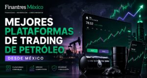 Mejores plataformas de trading de petróleo desde México
